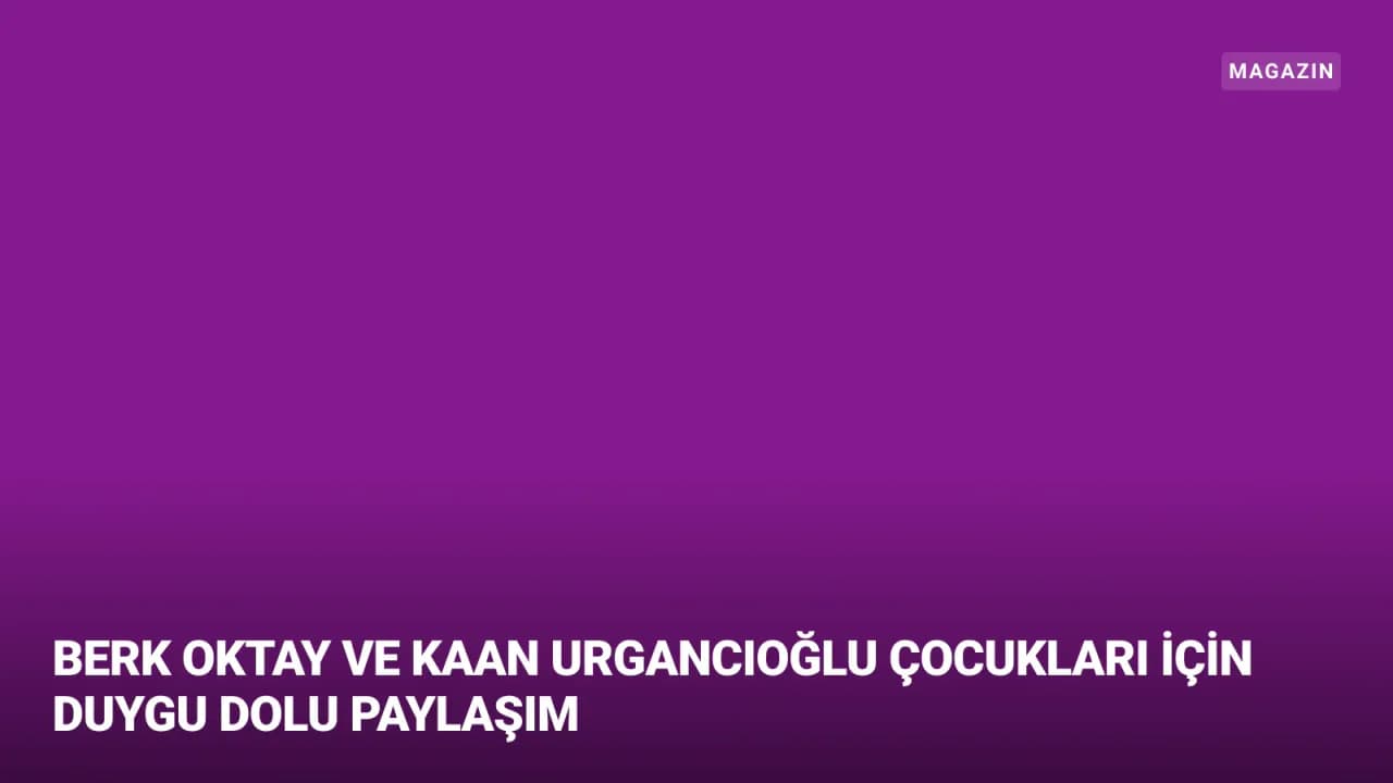 Sanat Dünyasının Ünlü İsimlerinden Çocuklarına Duygusal Mesajlar