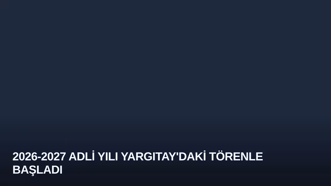 2026-2027 Adli Yılı Yargıtay'daki Törenle Başladı