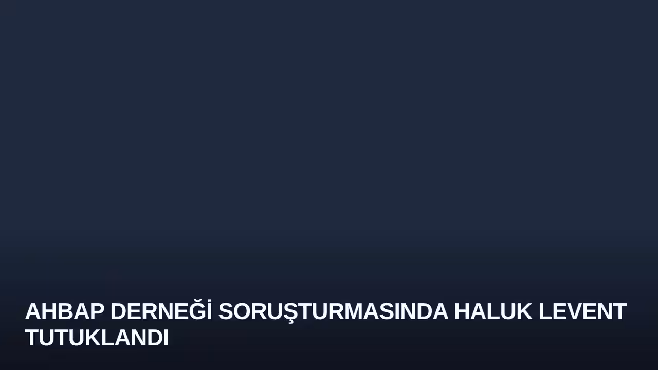 Ahbap Derneği Soruşturmasında Haluk Levent Tutuklandı