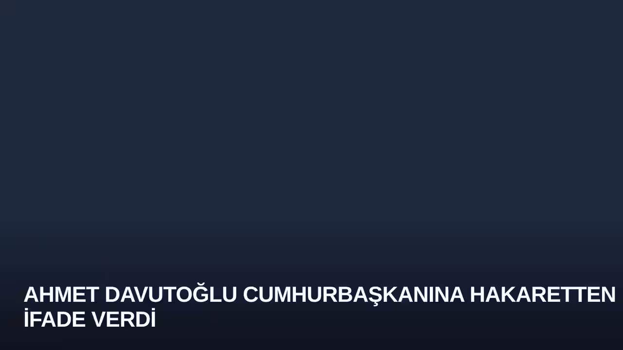 Ahmet Davutoğlu Cumhurbaşkanına Hakaretten İfade Verdi