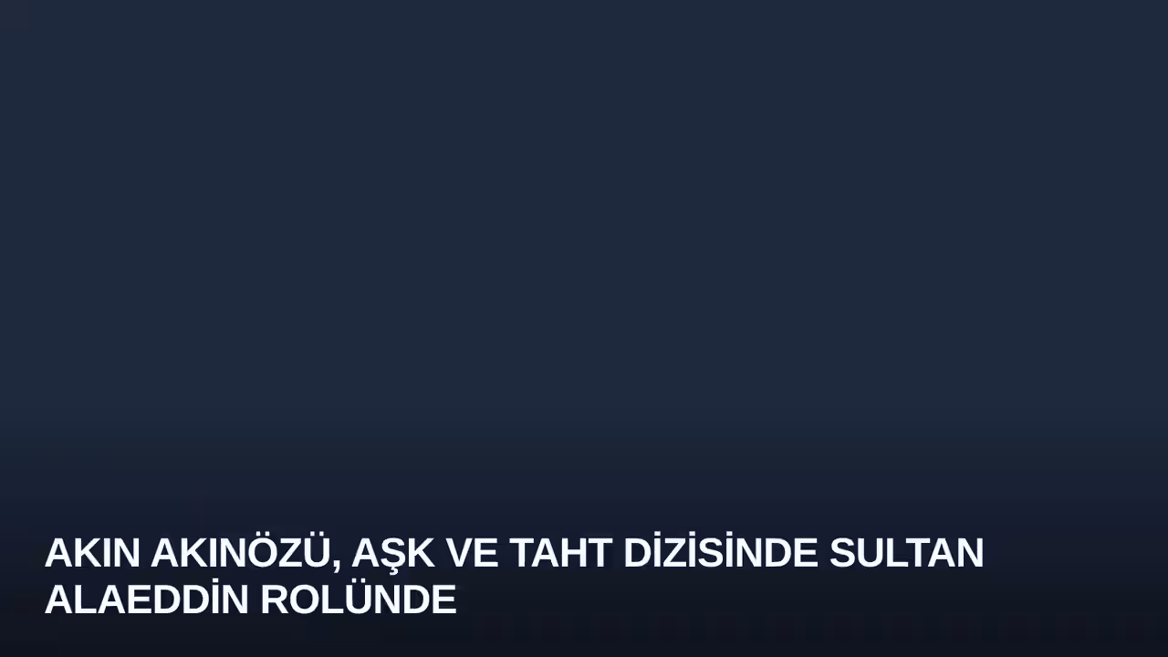 Akın Akınözü, Aşk ve Taht Dizisinde Sultan Alaeddin Rolünde