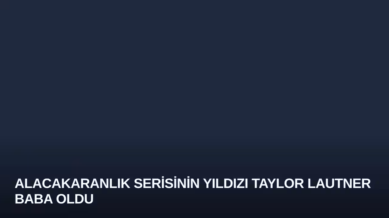 Alacakaranlık Serisinin Yıldızı Taylor Lautner Baba Oldu