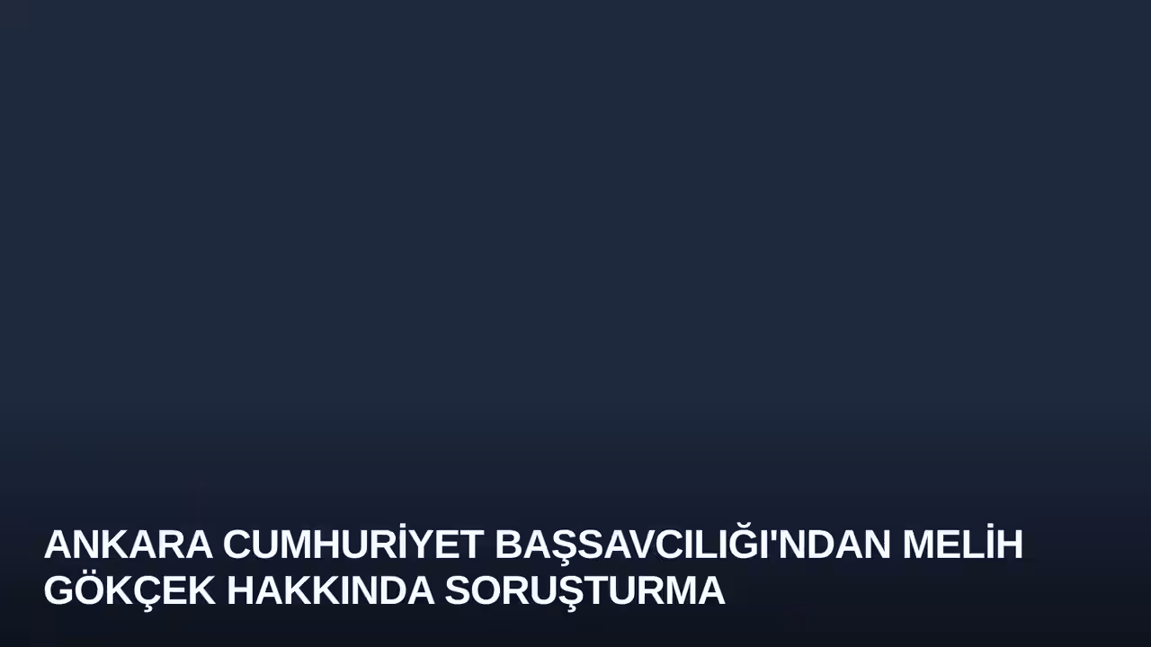 Ankara Cumhuriyet Başsavcılığı'ndan Melih Gökçek Hakkında Soruşturma