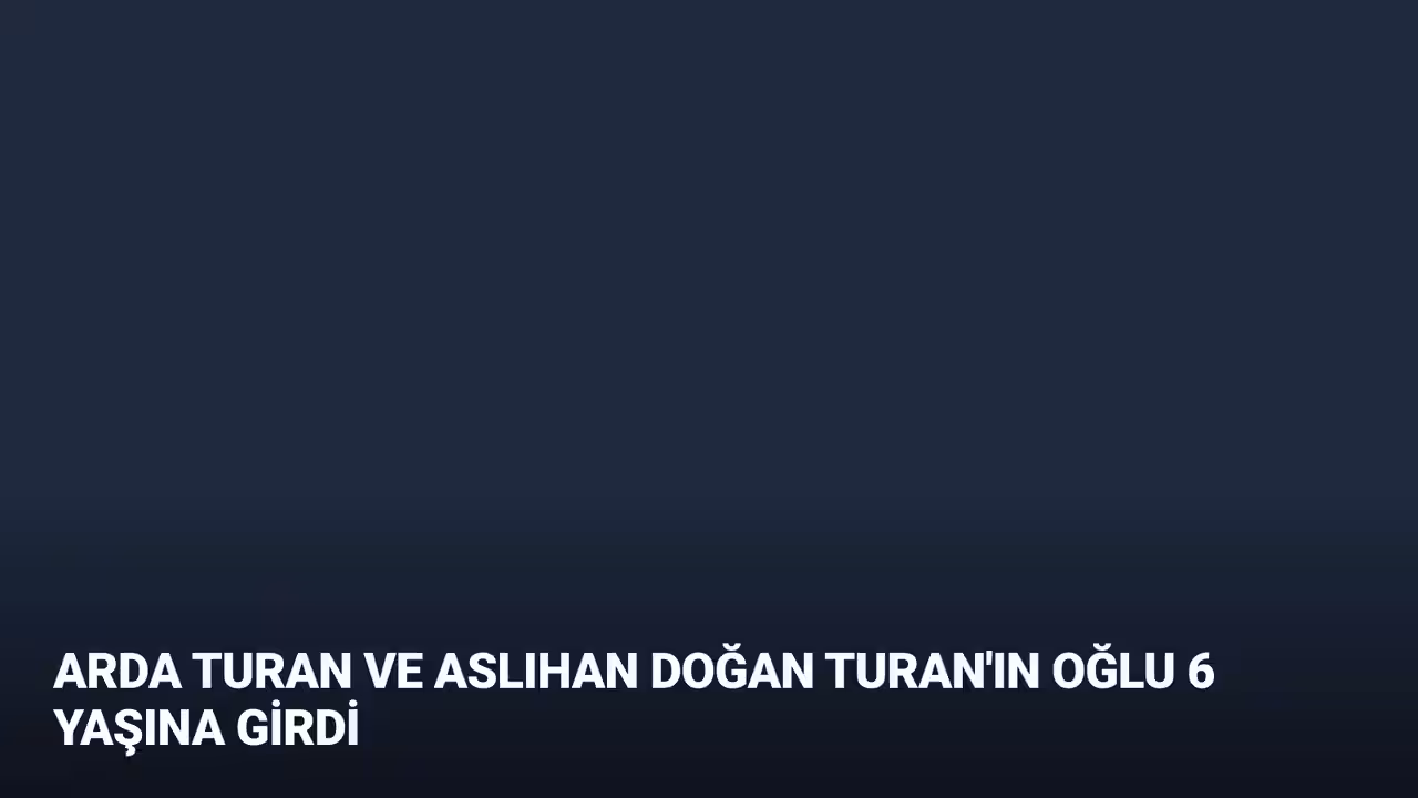 Arda Turan ve Aslıhan Doğan Turan'ın Oğlu 6 Yaşına Girdi