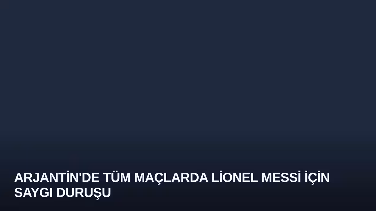 Arjantin'de Tüm Maçlarda Lionel Messi İçin Saygı Duruşu