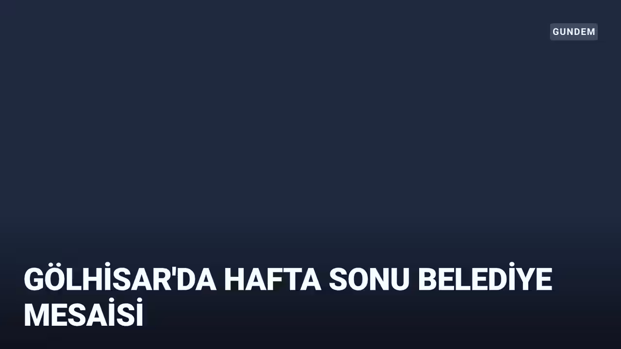 Gölhisar’da belediye çalışmaları hafta sonu da sürüyor