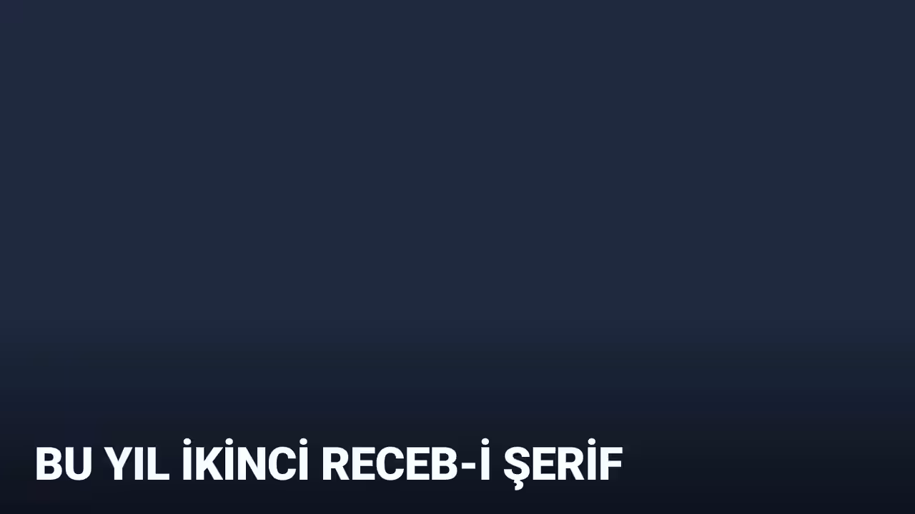 Receb-i Şerifi bu yıl 2. kez karşıladık!