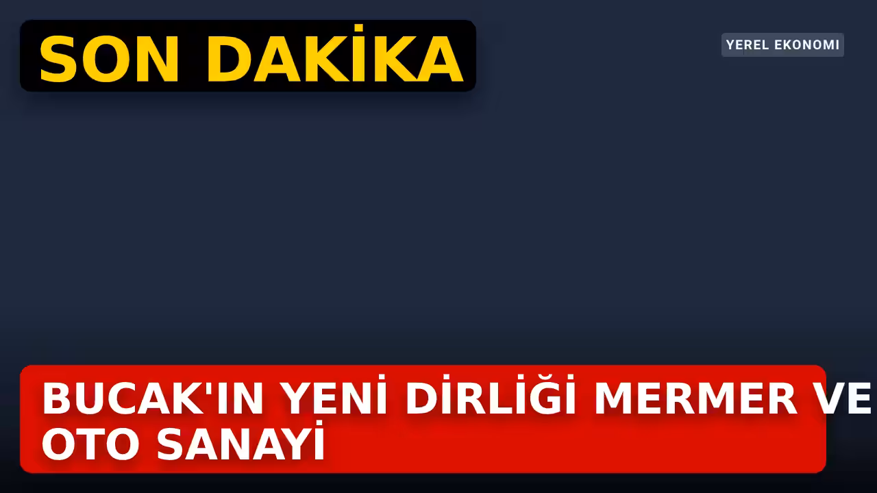 Mermer ve oto sanayi Bucak'ı şekillendirdi