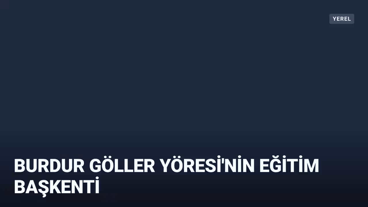 Burdur, Göller Yöresi'nin Eğitim ve Kültür Merkezi