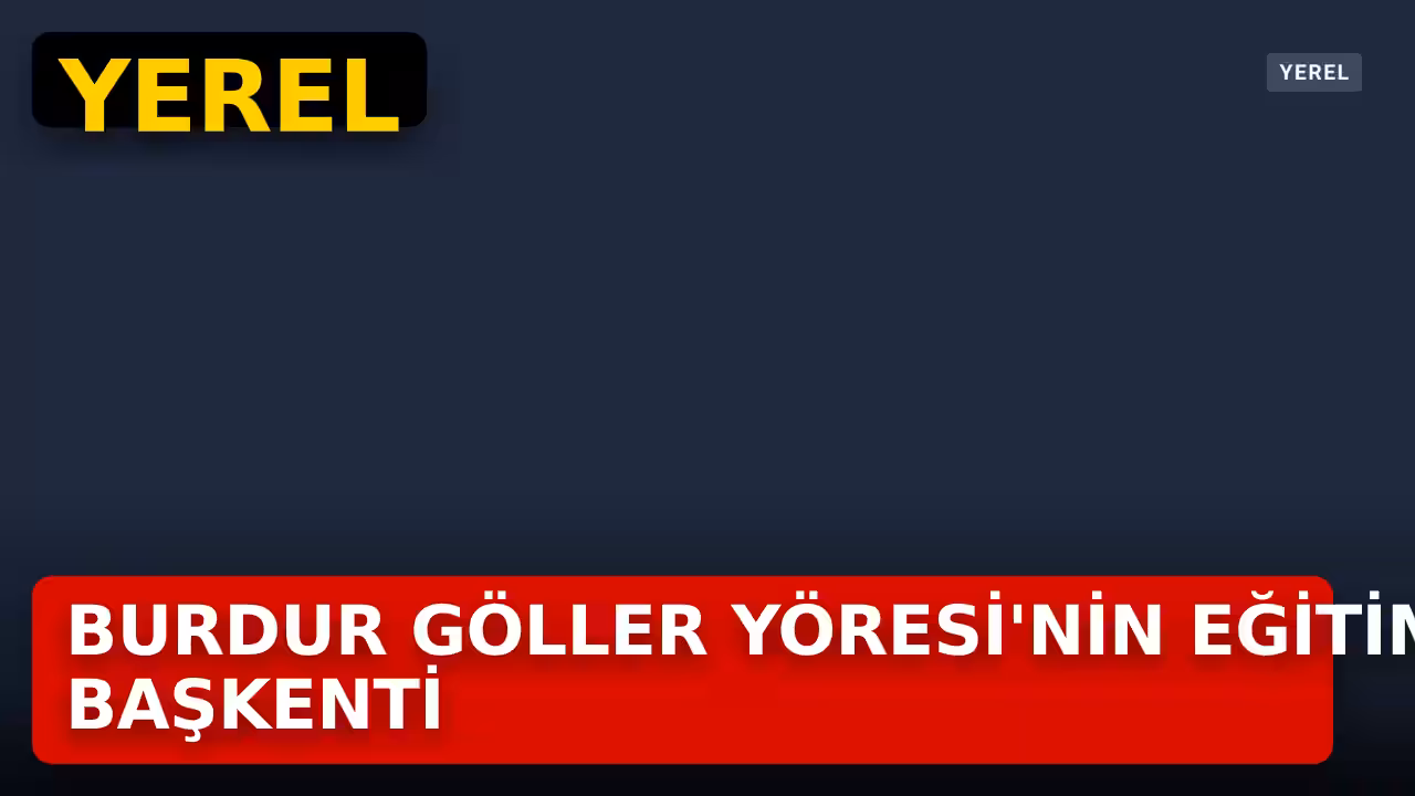 Burdur, Göller Yöresi'nin Eğitim ve Kültür Merkezi