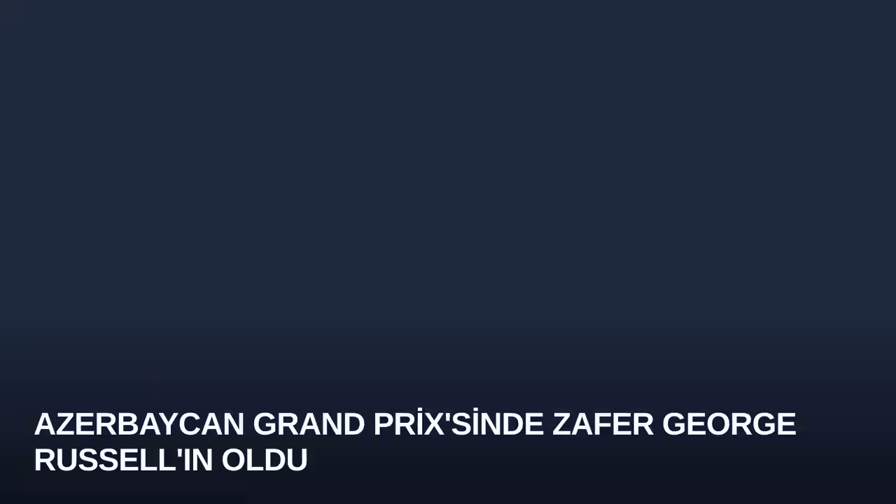 Azerbaycan Grand Prix'sinde Zafer George Russell'ın Oldu