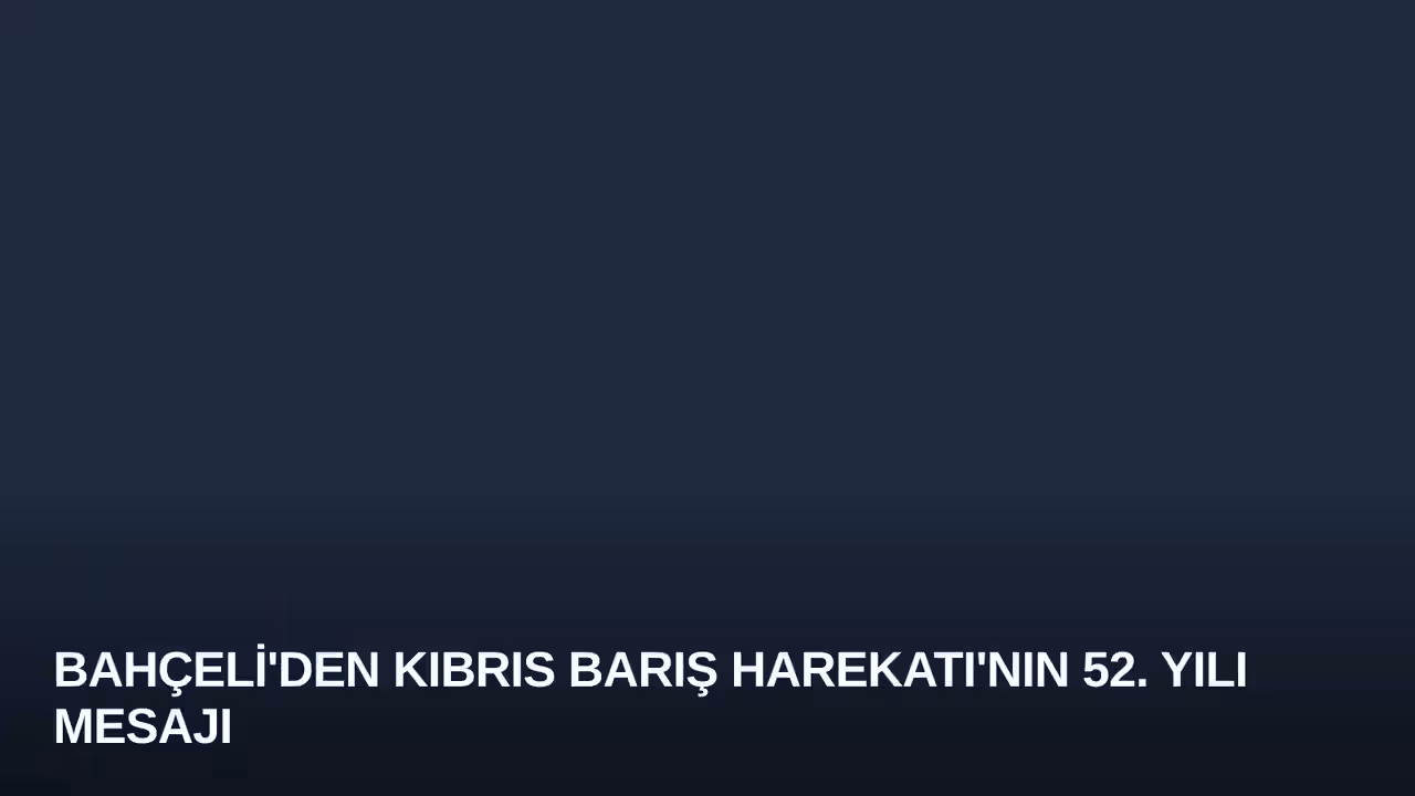 Bahçeli'den Kıbrıs Barış Harekatı'nın 52. Yılı Mesajı