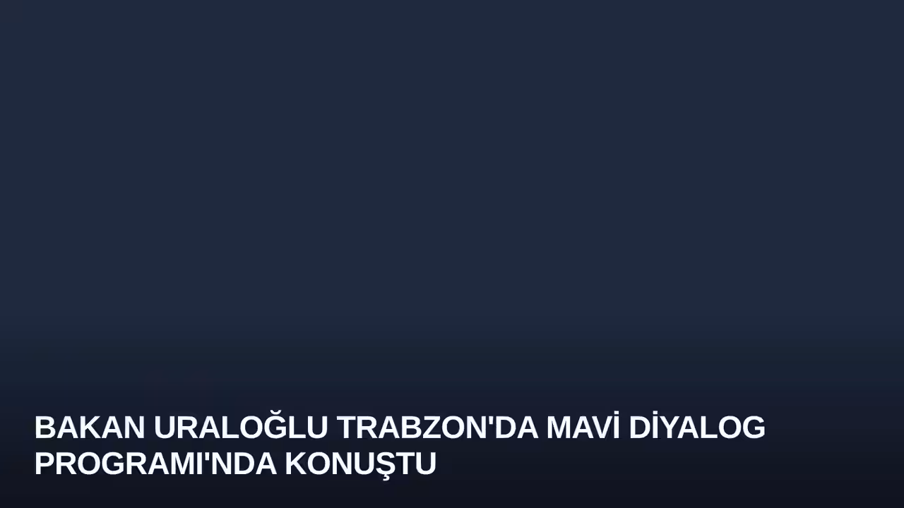 Bakan Uraloğlu Trabzon'da Mavi Diyalog Programı'nda Konuştu