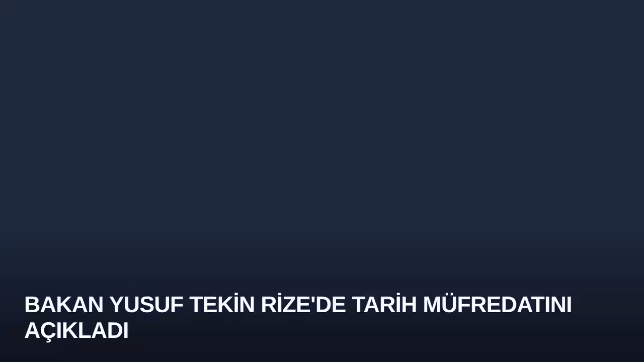Bakan Yusuf Tekin Rize'de Tarih Müfredatını Açıkladı