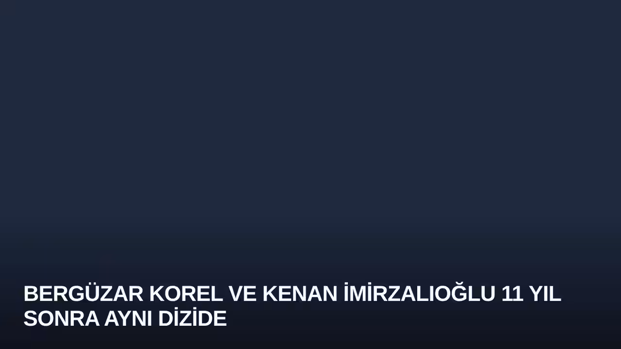 Bergüzar Korel ve Kenan İmirzalıoğlu 11 Yıl Sonra Aynı Dizide