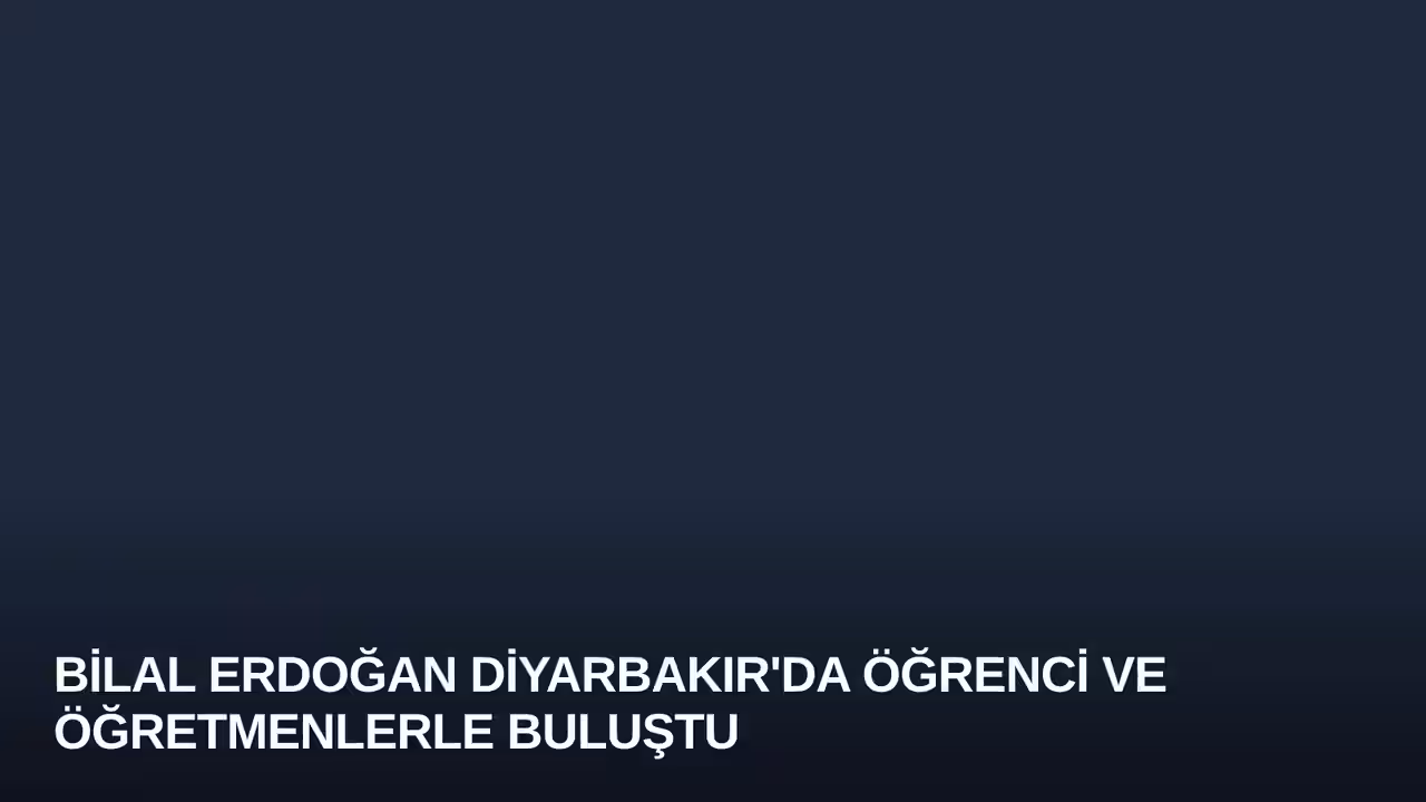 Bilal Erdoğan Diyarbakır'da Öğrenci ve Öğretmenlerle Buluştu