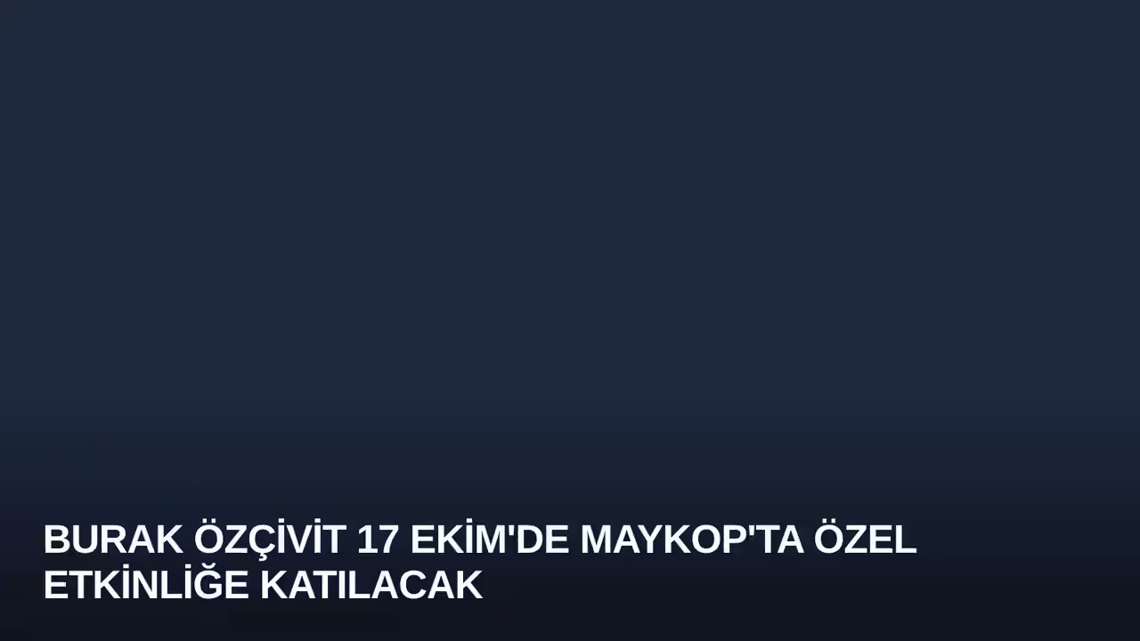 Burak Özçivit 17 Ekim'de Maykop'ta Özel Etkinliğe Katılacak