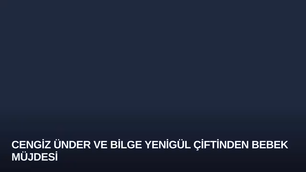 Cengiz Ünder ve Bilge Yenigül Çiftinden Bebek Müjdesi