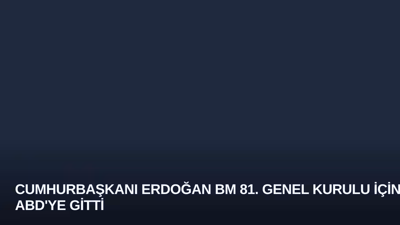 Cumhurbaşkanı Erdoğan BM 81. Genel Kurulu İçin ABD'ye Gitti