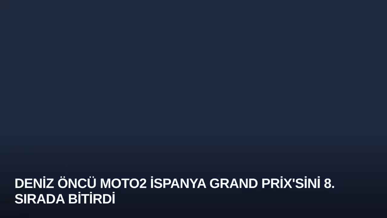 Deniz Öncü Moto2 İspanya Grand Prix'sini 8. Sırada Bitirdi
