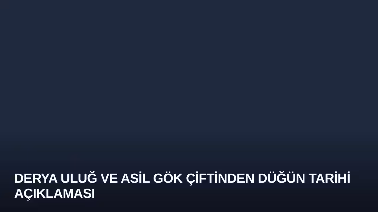 Derya Uluğ ve Asil Gök Çiftinden Düğün Tarihi Açıklaması