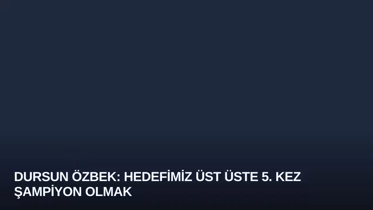Dursun Özbek: Hedefimiz Üst Üste 5. Kez Şampiyon Olmak