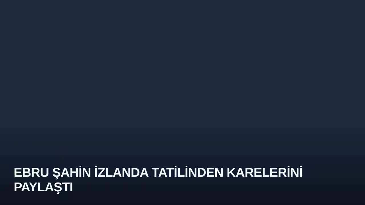 Ebru Şahin İzlanda Tatilinden Karelerini Paylaştı