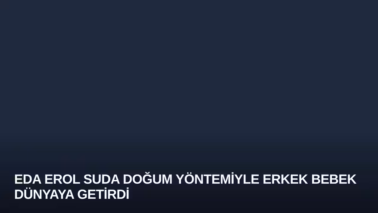 Eda Erol Suda Doğum Yöntemiyle Erkek Bebek Dünyaya Getirdi