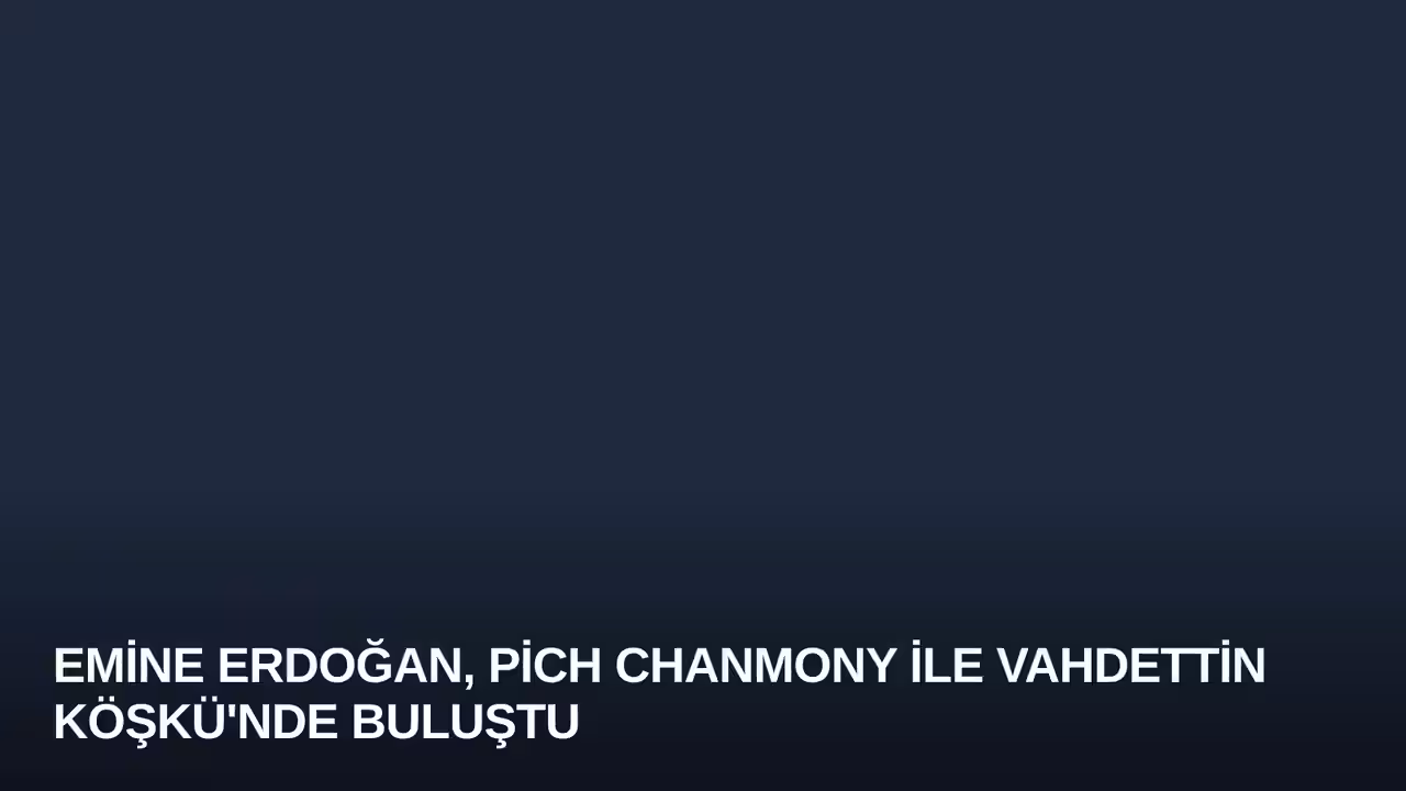 Emine Erdoğan, Pich Chanmony ile Vahdettin Köşkü'nde Buluştu