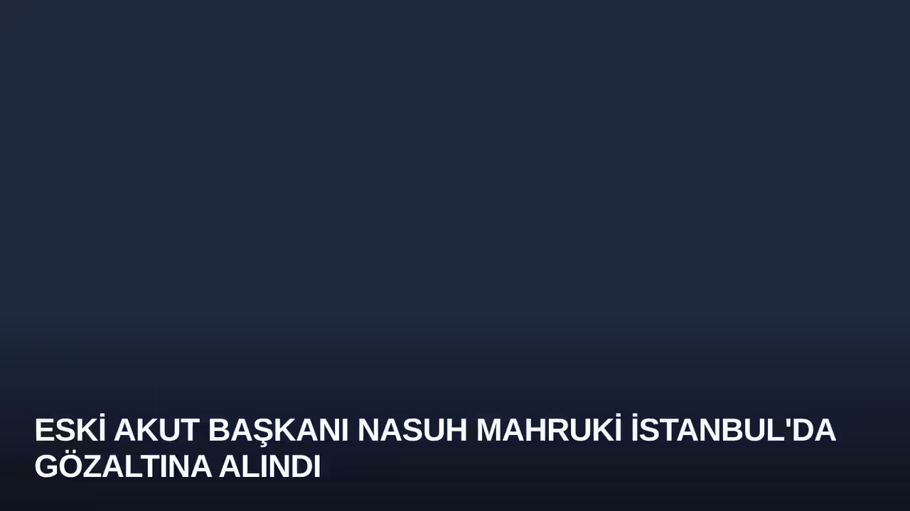 Eski AKUT Başkanı Nasuh Mahruki İstanbul'da Gözaltına Alındı