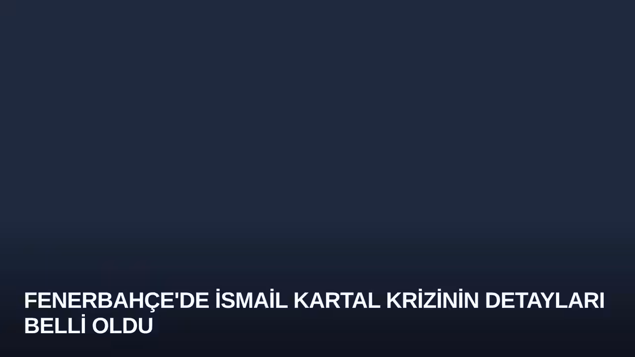 Fenerbahçe'de İsmail Kartal Krizinin Detayları Belli Oldu