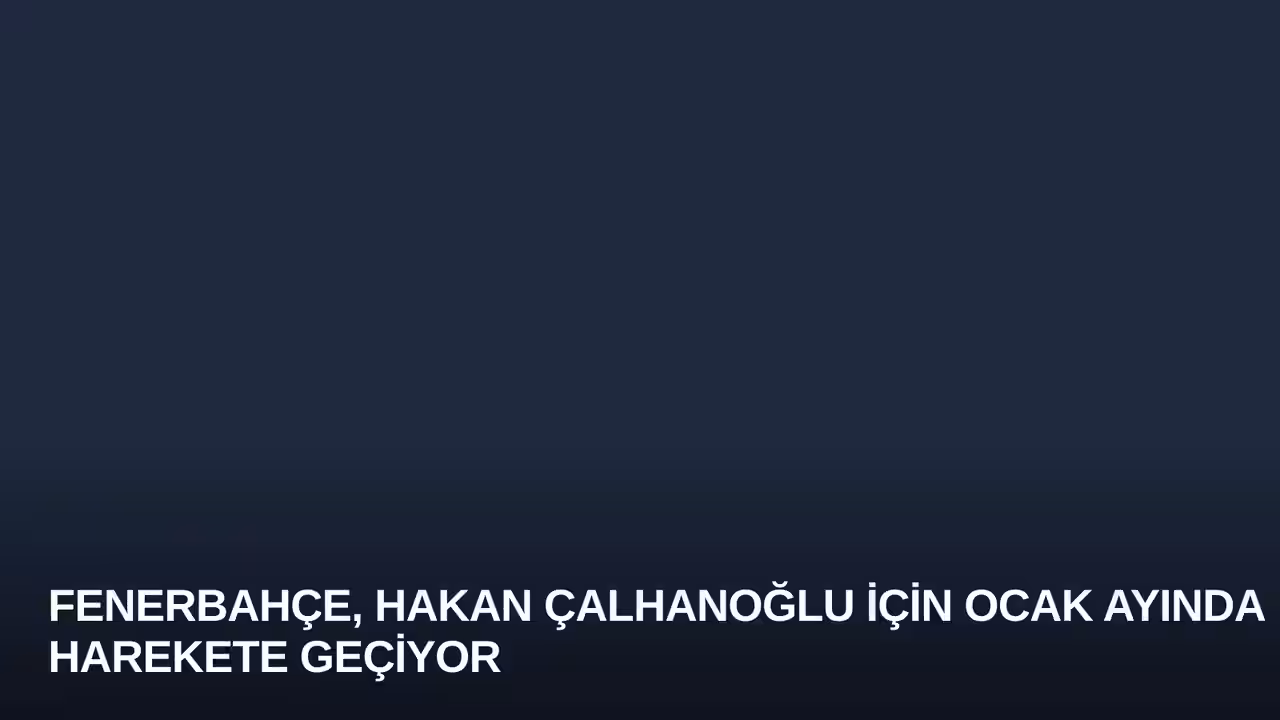 Fenerbahçe, Hakan Çalhanoğlu İçin Ocak Ayında Harekete Geçiyor