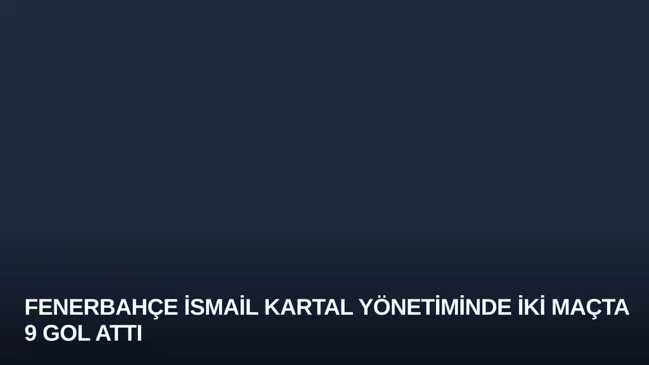 Fenerbahçe İsmail Kartal Yönetiminde İki Maçta 9 Gol Attı