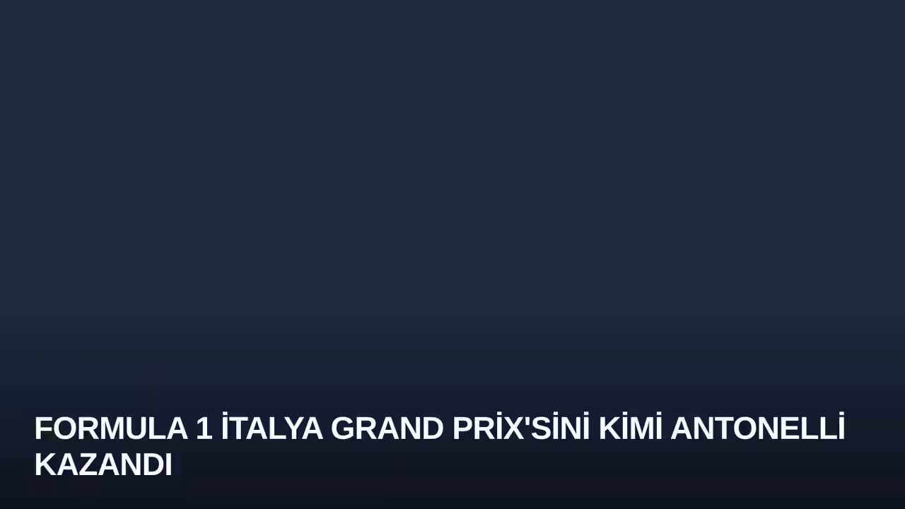 Formula 1 İtalya Grand Prix'sini Kimi Antonelli Kazandı