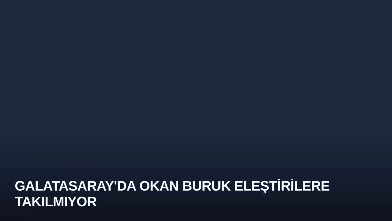 Galatasaray'da Okan Buruk Eleştirilere Takılmıyor