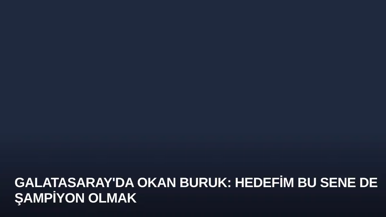 Galatasaray'da Okan Buruk: Hedefim Bu Sene de Şampiyon Olmak