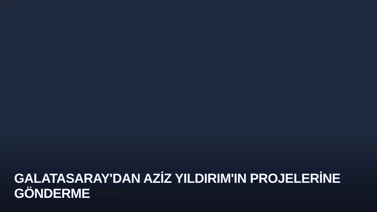 Galatasaray'dan Aziz Yıldırım'ın Projelerine Gönderme