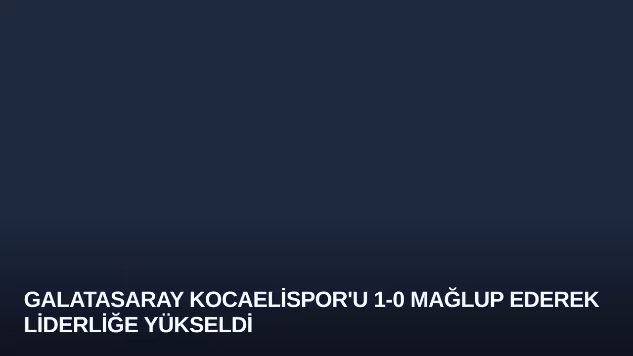 Galatasaray Kocaelispor'u 1-0 Mağlup Ederek Liderliğe Yükseldi