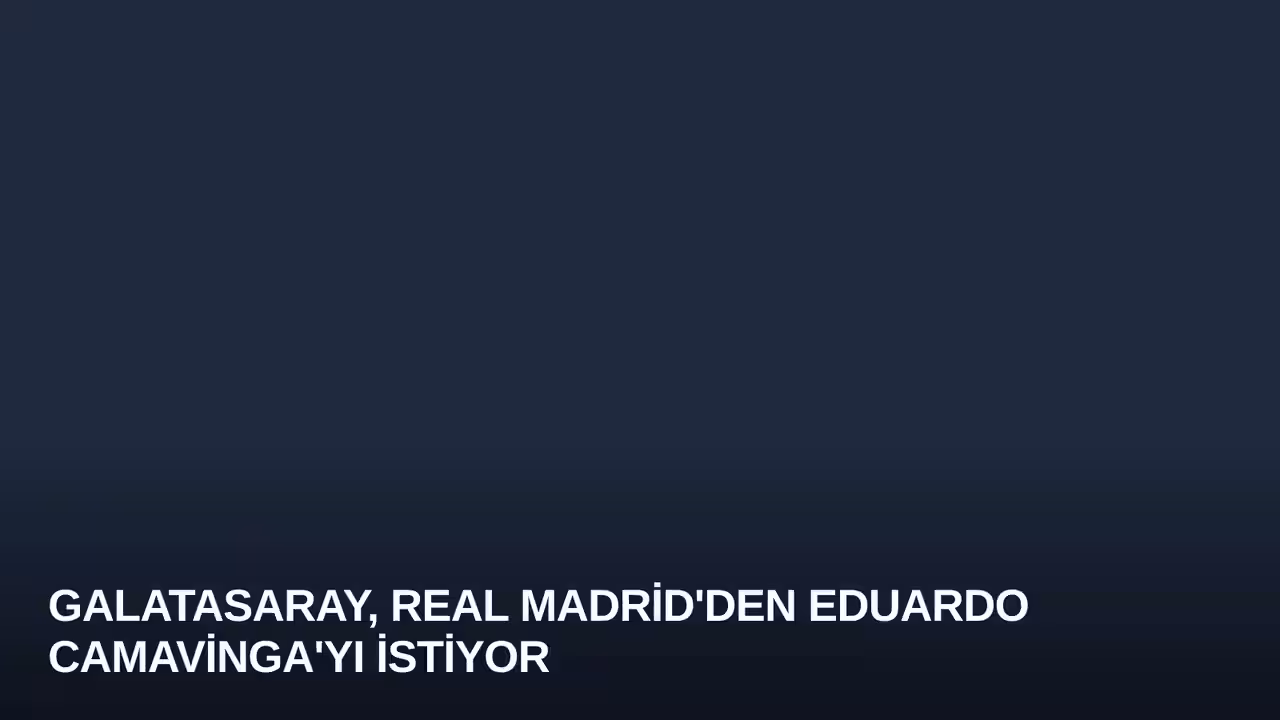 Galatasaray, Real Madrid'den Eduardo Camavinga'yı İstiyor