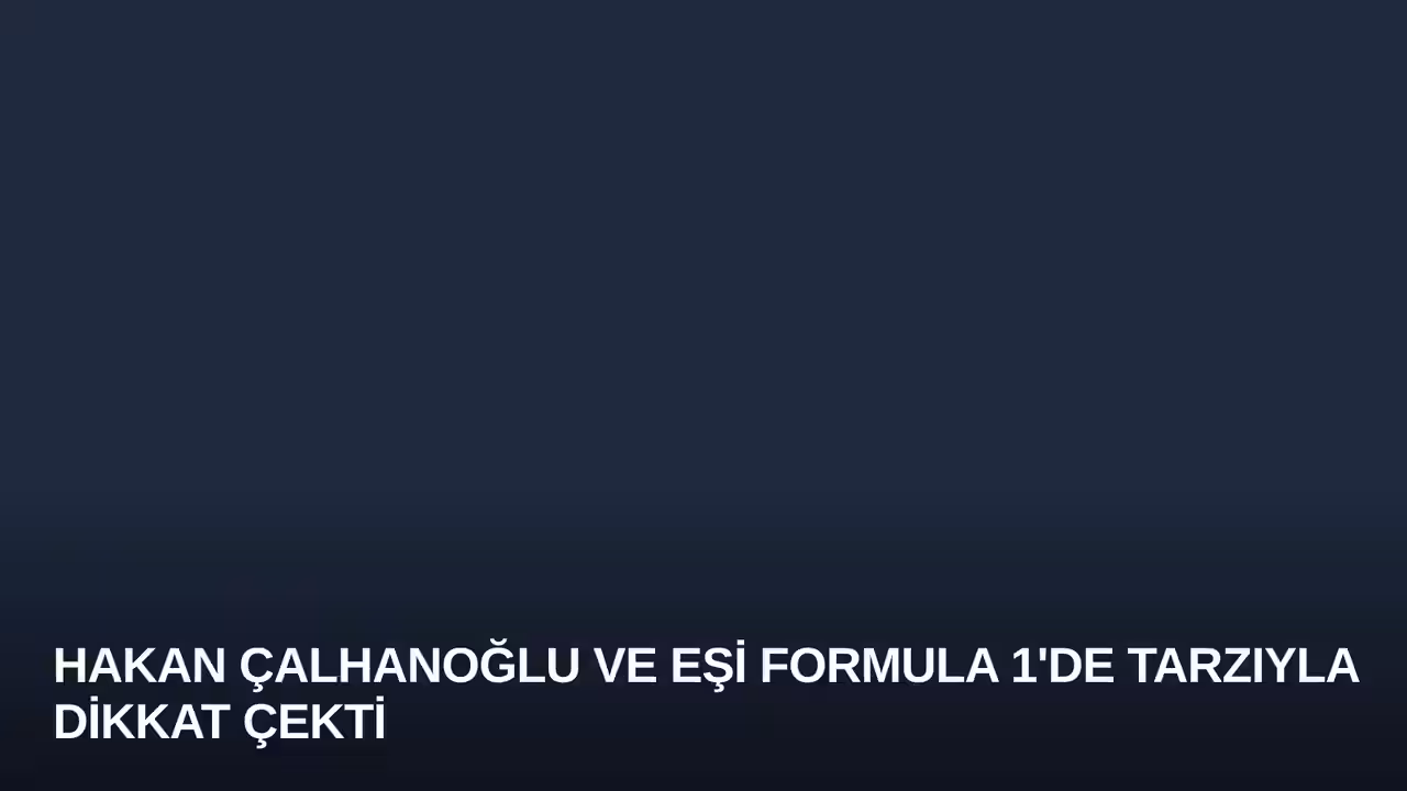 Hakan Çalhanoğlu ve Eşi Formula 1'de Tarzıyla Dikkat Çekti