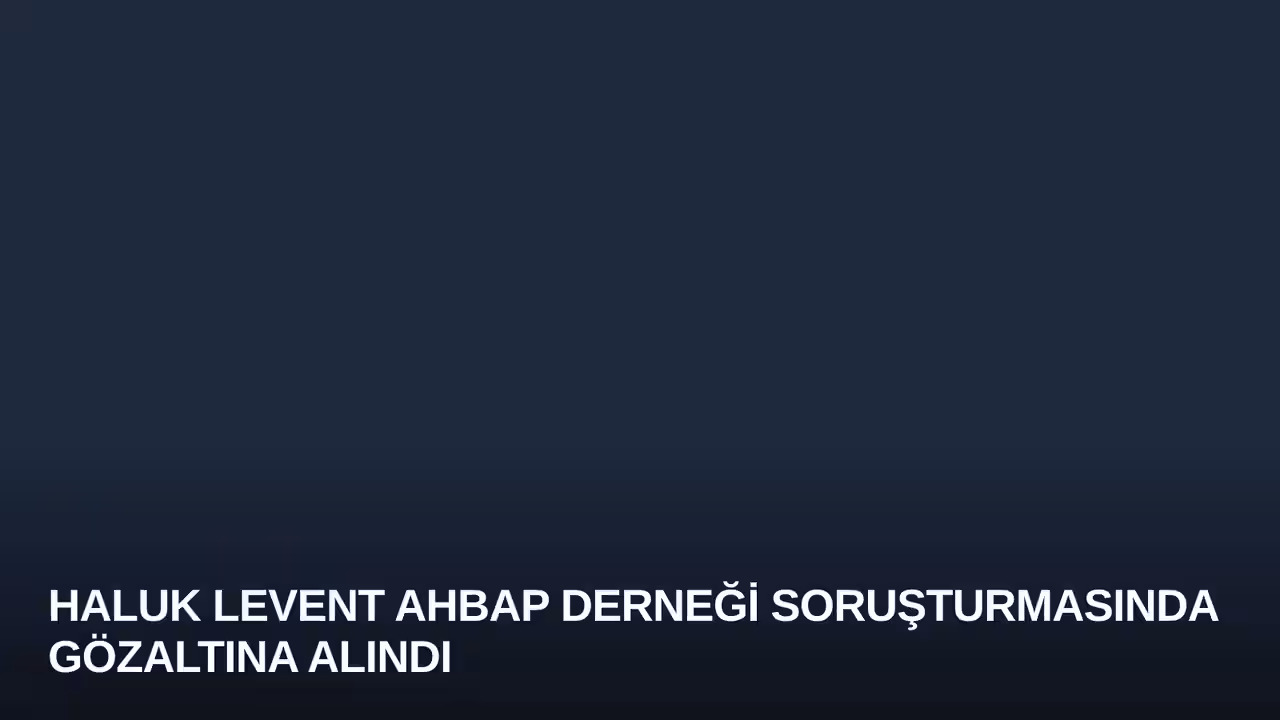 Haluk Levent Ahbap Derneği Soruşturmasında Gözaltına Alındı