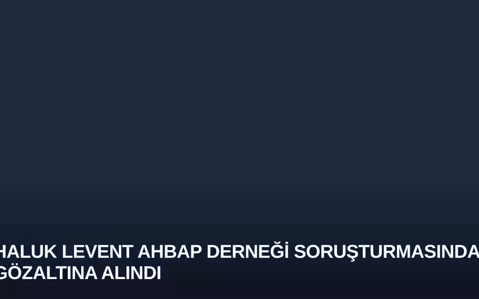 Haluk Levent Ahbap Derneği Soruşturmasında Gözaltına Alındı