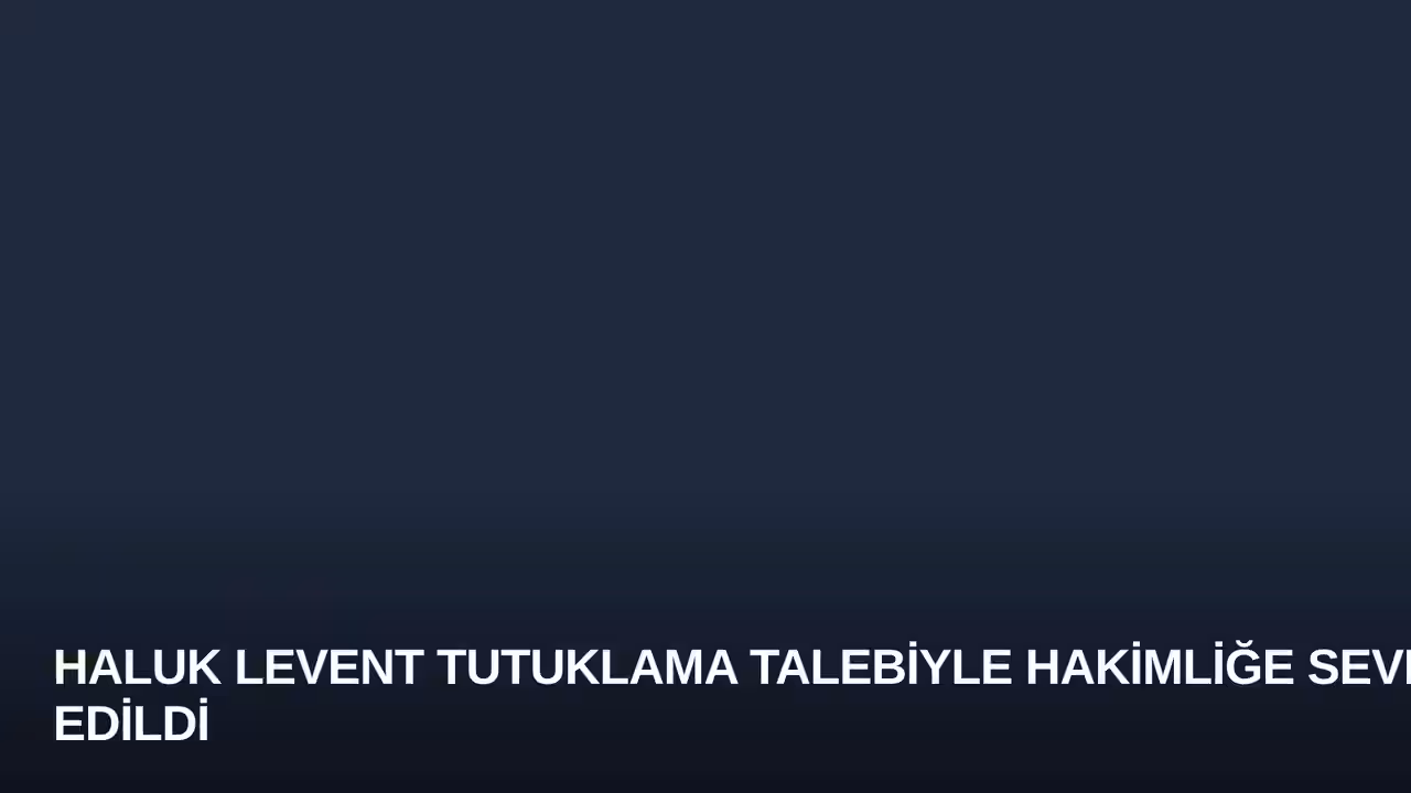 Haluk Levent Tutuklama Talebiyle Hakimliğe Sevk Edildi