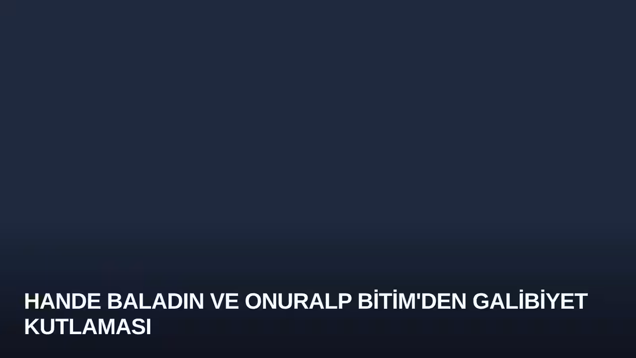 Hande Baladın ve Onuralp Bitim'den Galibiyet Kutlaması