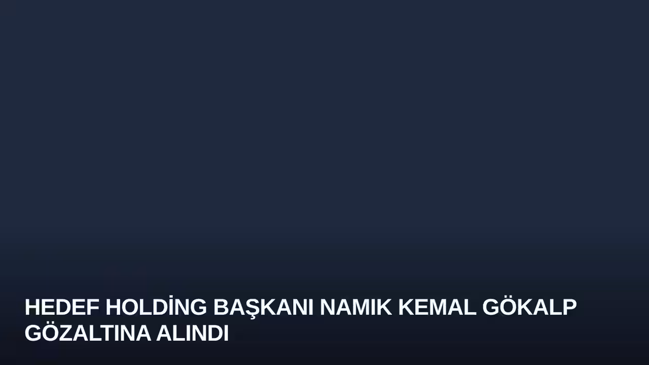 Hedef Holding Başkanı Namık Kemal Gökalp Gözaltına Alındı