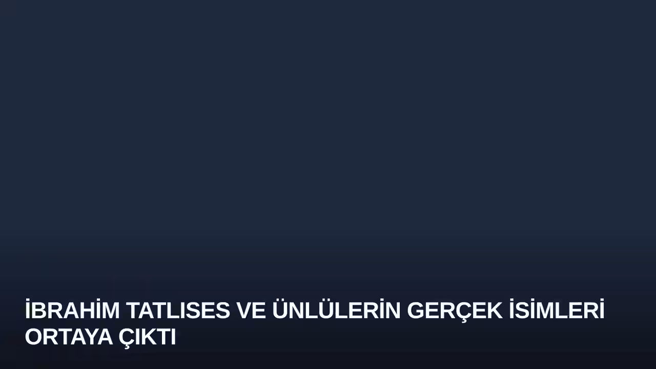 İbrahim Tatlıses ve Ünlülerin Gerçek İsimleri Ortaya Çıktı