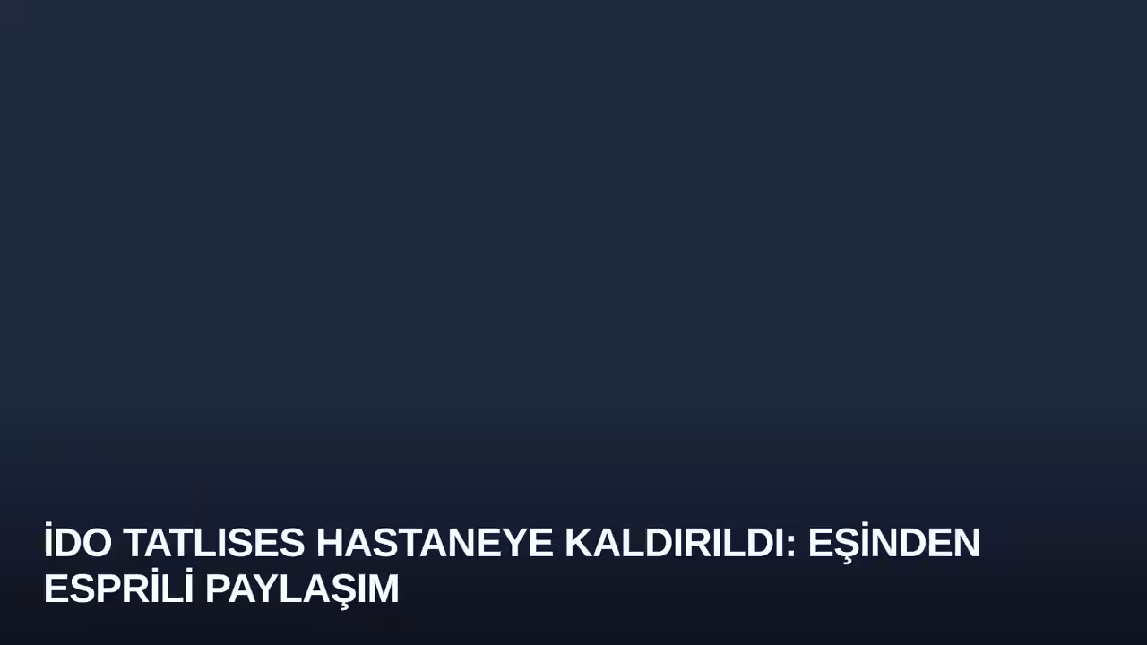 İdo Tatlıses Hastaneye Kaldırıldı: Eşinden Esprili Paylaşım