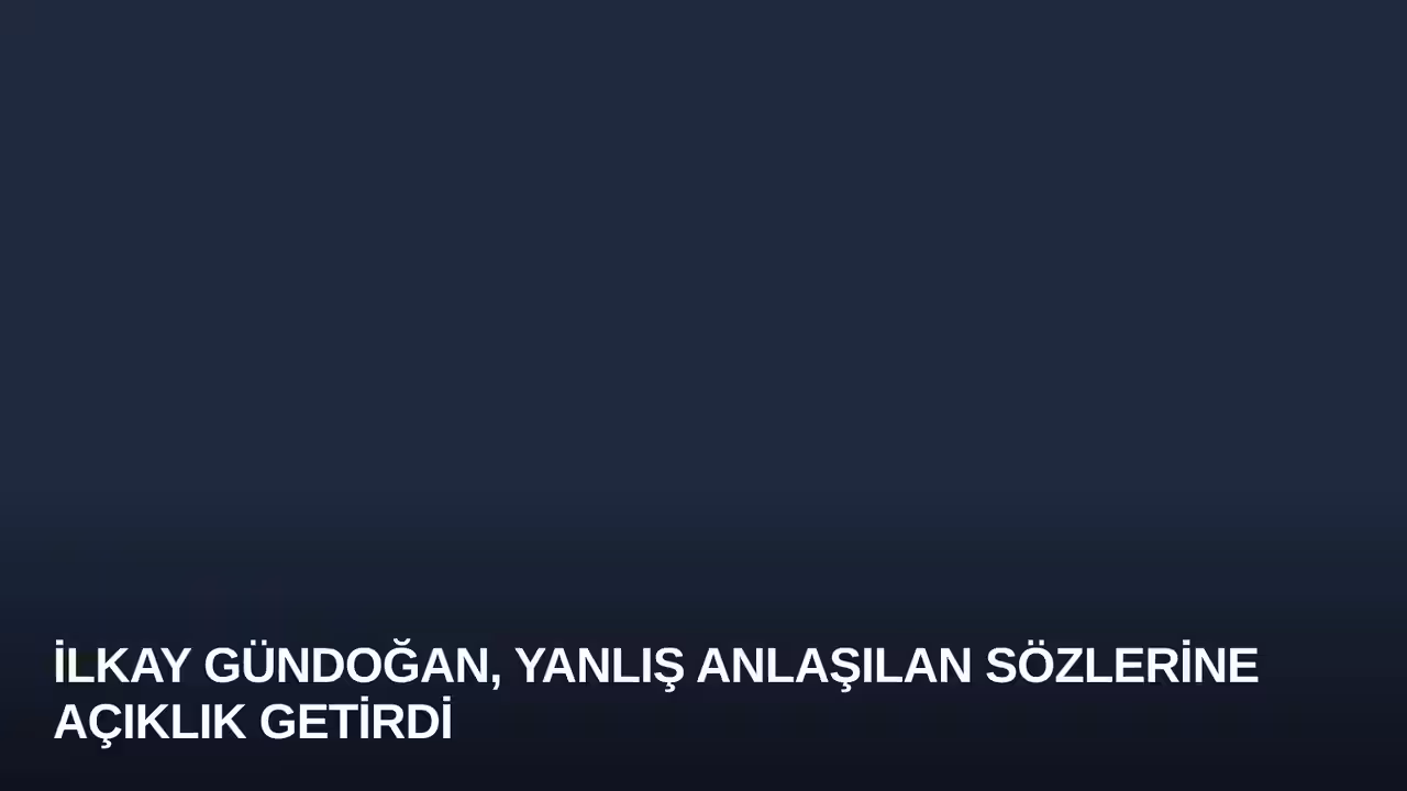 İlkay Gündoğan, Yanlış Anlaşılan Sözlerine Açıklık Getirdi