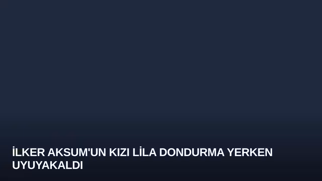 İlker Aksum'un Kızı Lila Dondurma Yerken Uyuyakaldı