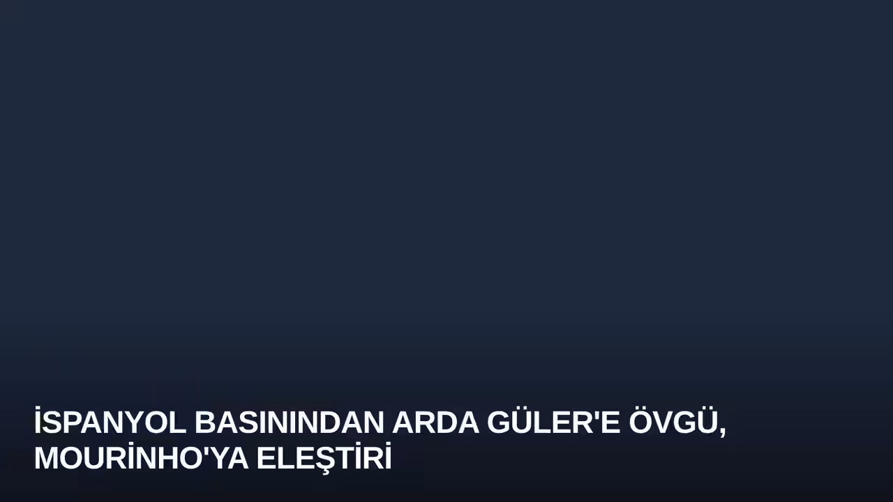 İspanyol Basınından Arda Güler'e Övgü, Mourinho'ya Eleştiri